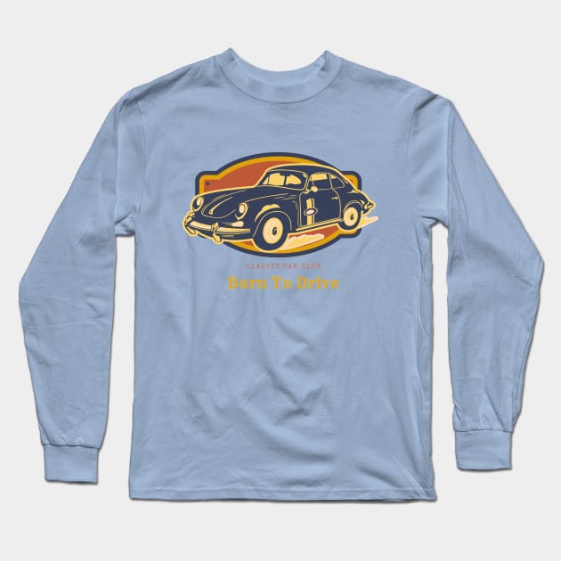 Born to Drive, Classic Car Club Long Sleeve T-Shirt by Ryan Rad